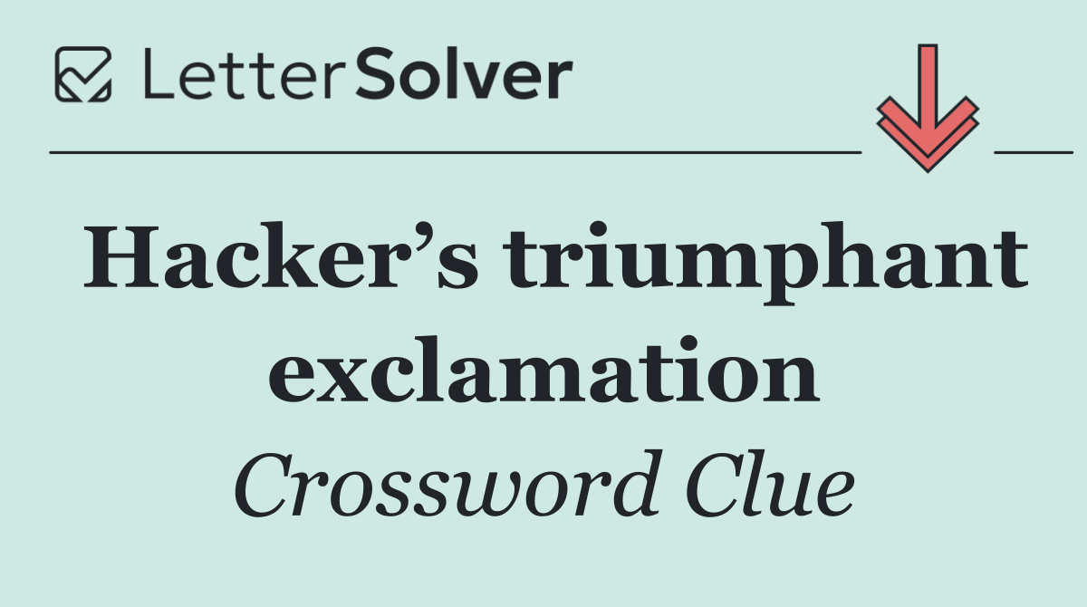 Hacker’s triumphant exclamation