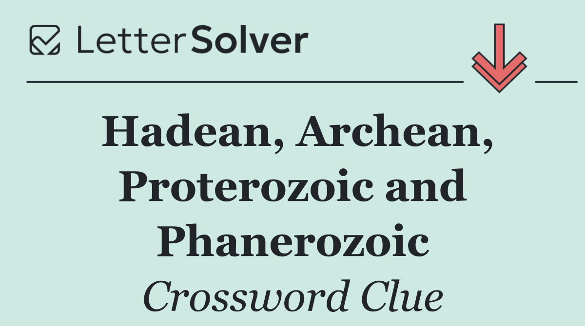 Hadean, Archean, Proterozoic and Phanerozoic