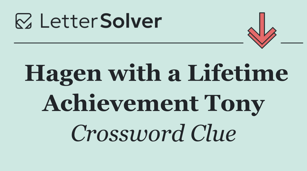 Hagen with a Lifetime Achievement Tony