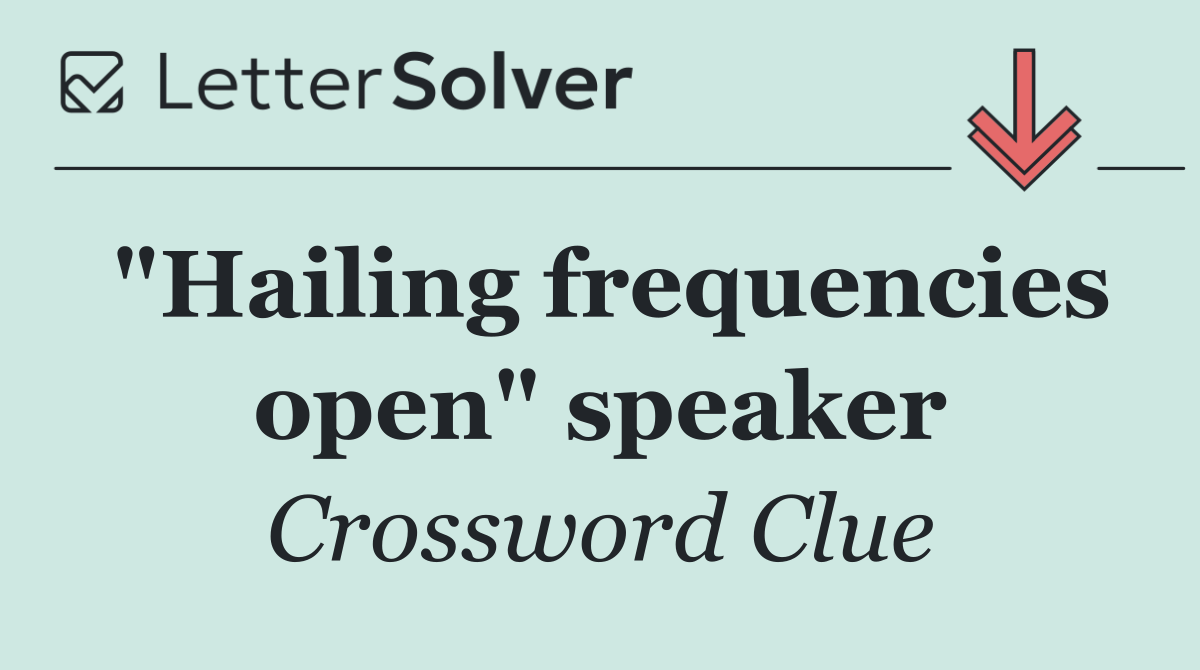 "Hailing frequencies open" speaker
