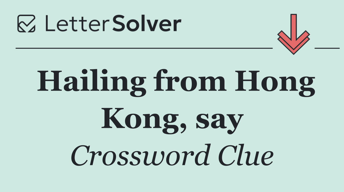 Hailing from Hong Kong, say