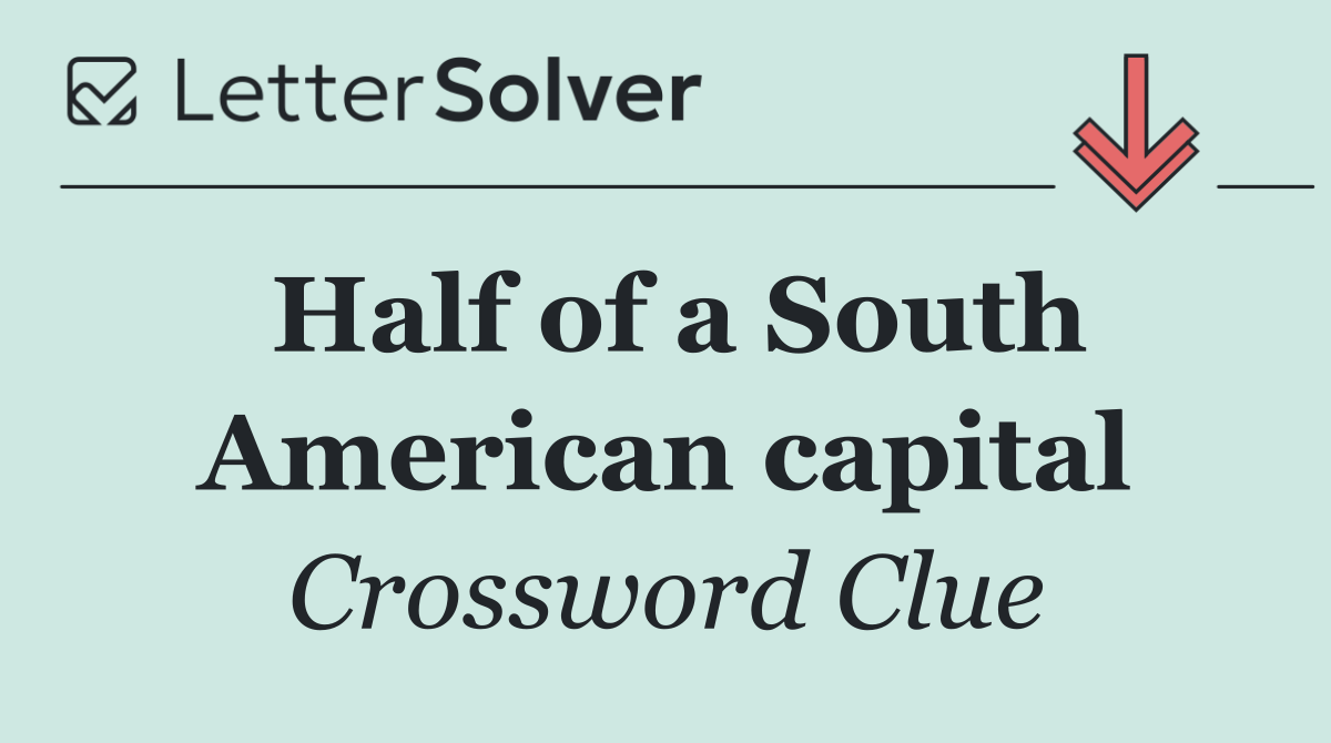 Half of a South American capital