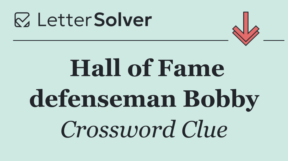 Hall of Fame defenseman Bobby
