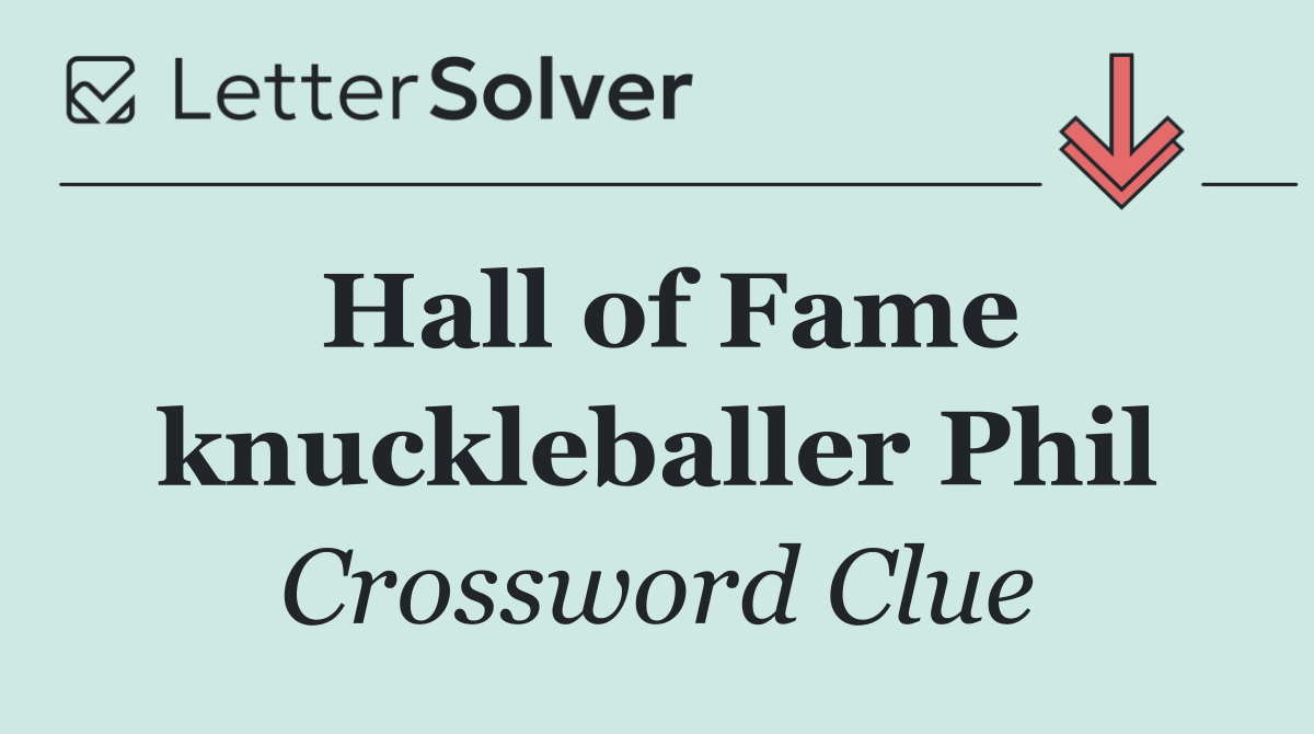 Hall of Fame knuckleballer Phil