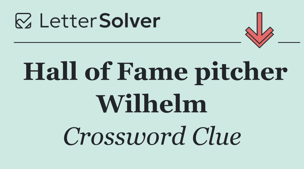 Hall of Fame pitcher Wilhelm