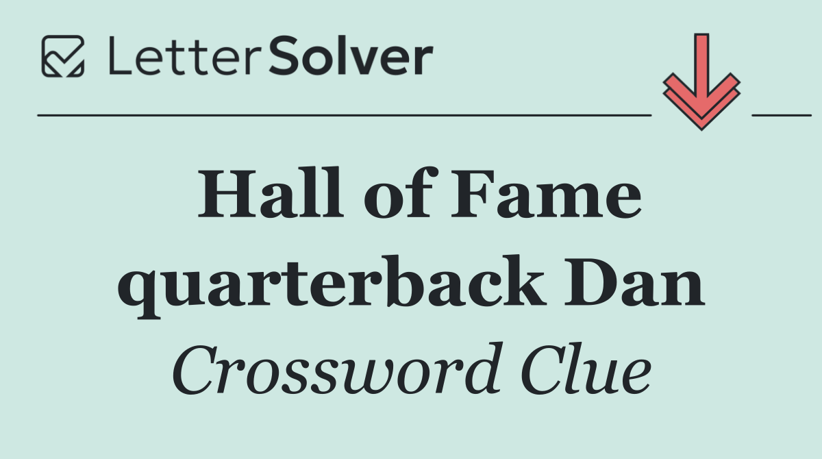 Hall of Fame quarterback Dan