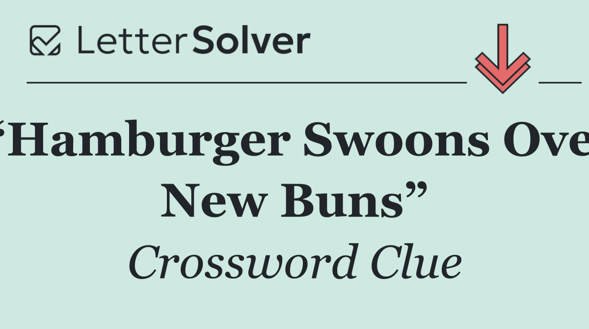 “Hamburger Swoons Over New Buns”