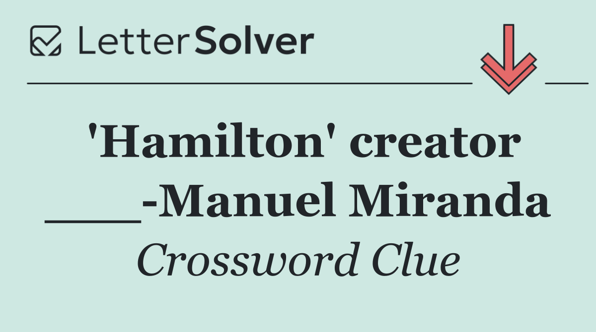 'Hamilton' creator ___ Manuel Miranda