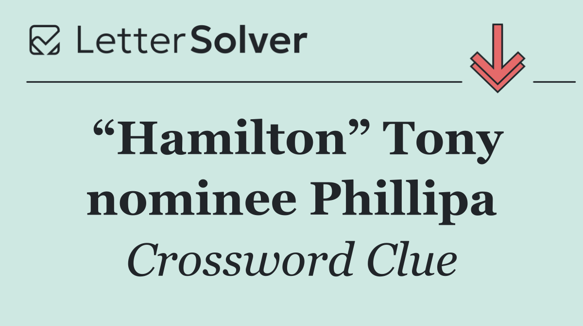“Hamilton” Tony nominee Phillipa