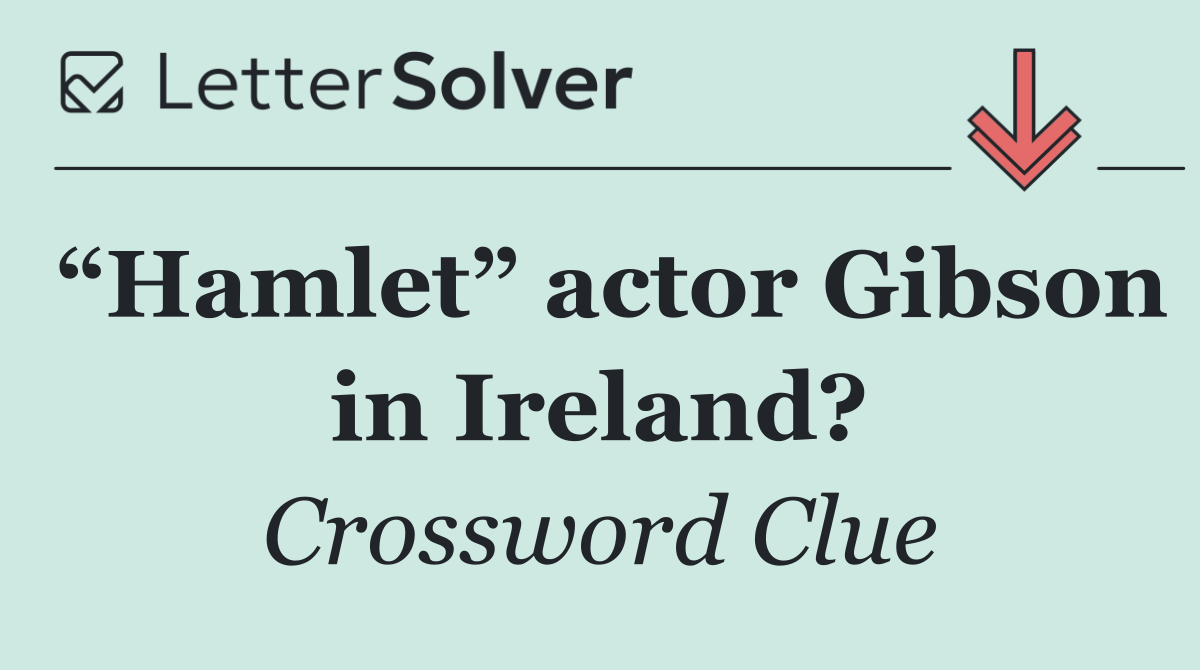 “Hamlet” actor Gibson in Ireland?