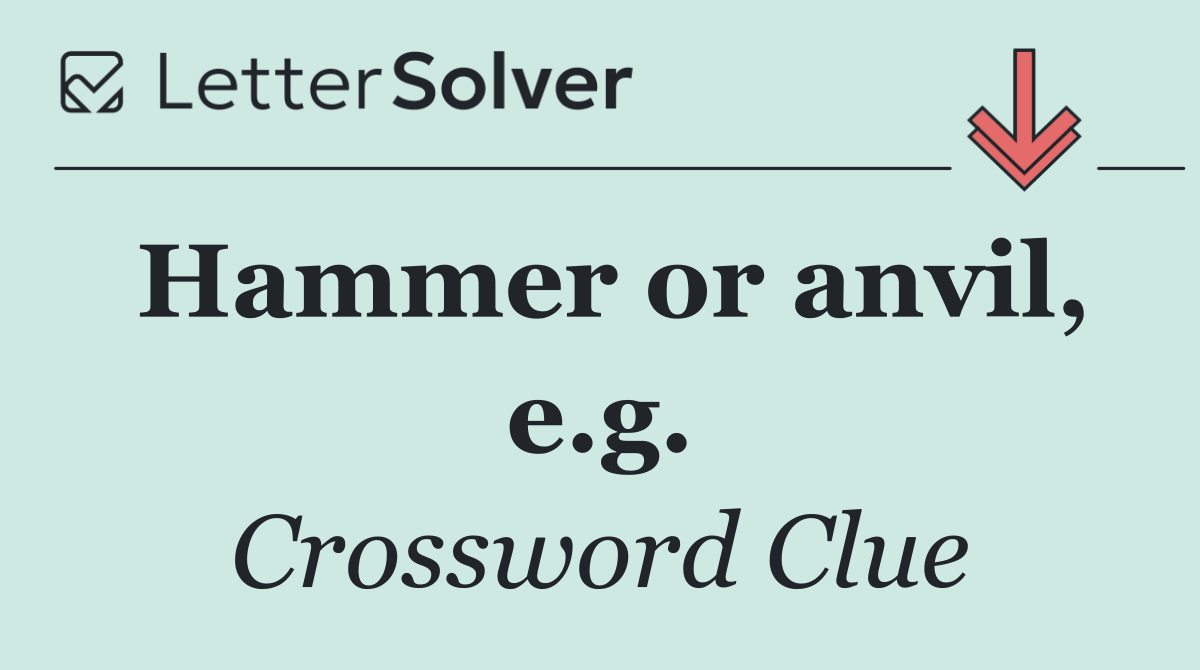 Hammer or anvil, e.g.