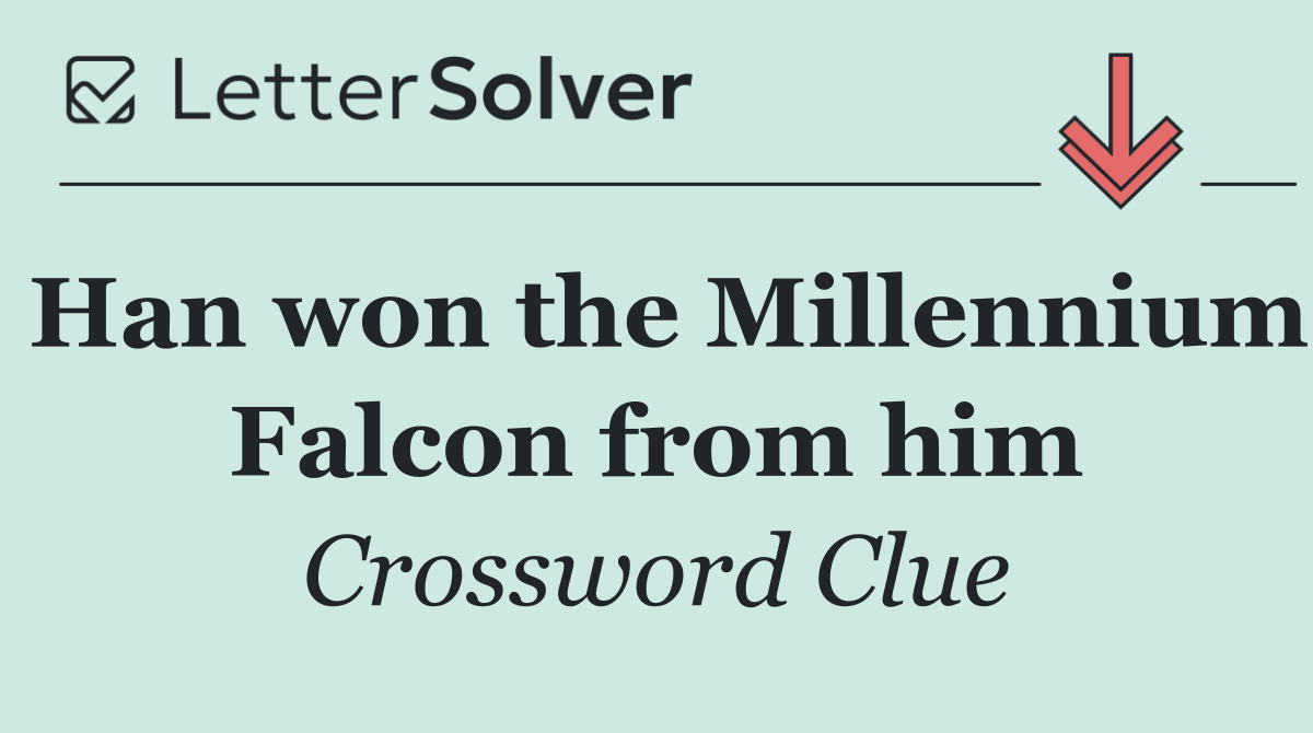Han won the Millennium Falcon from him