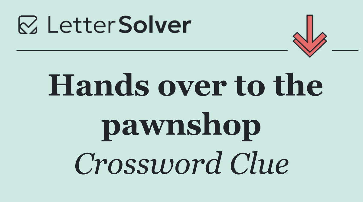 Hands over to the pawnshop