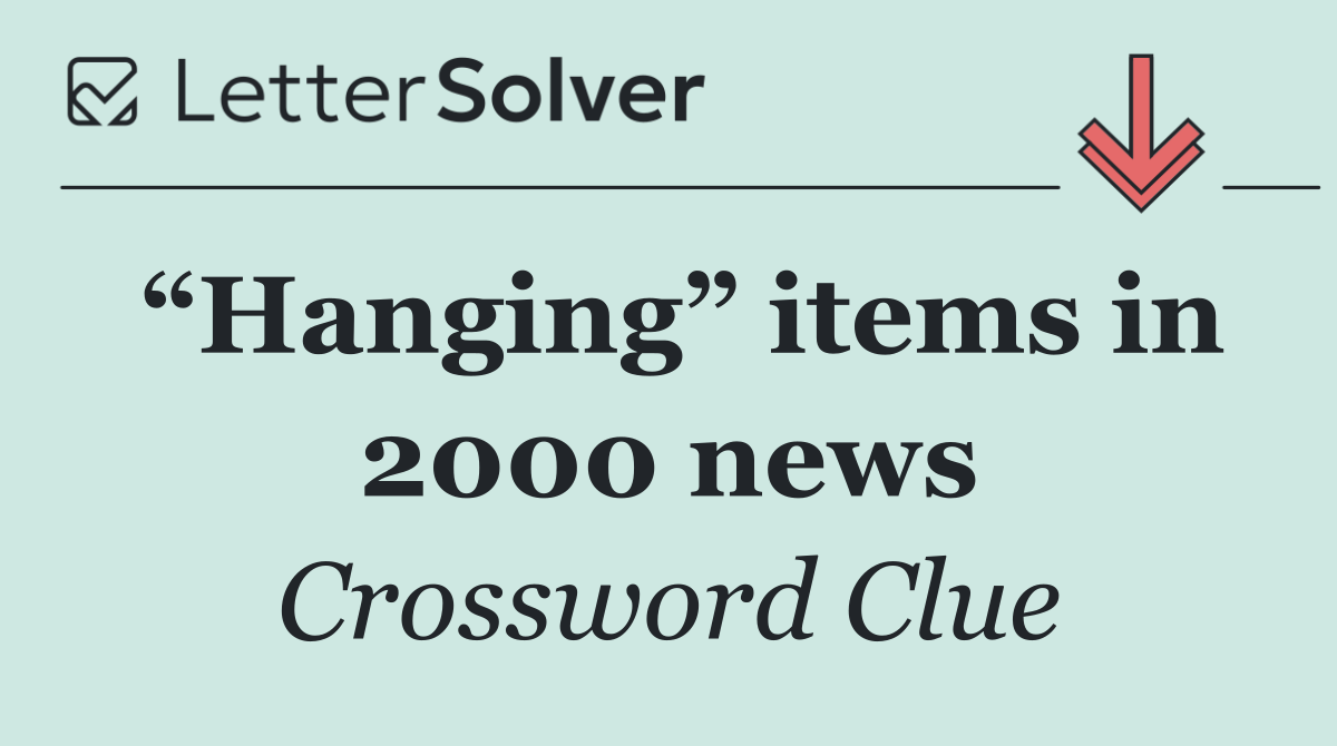 “Hanging” items in 2000 news