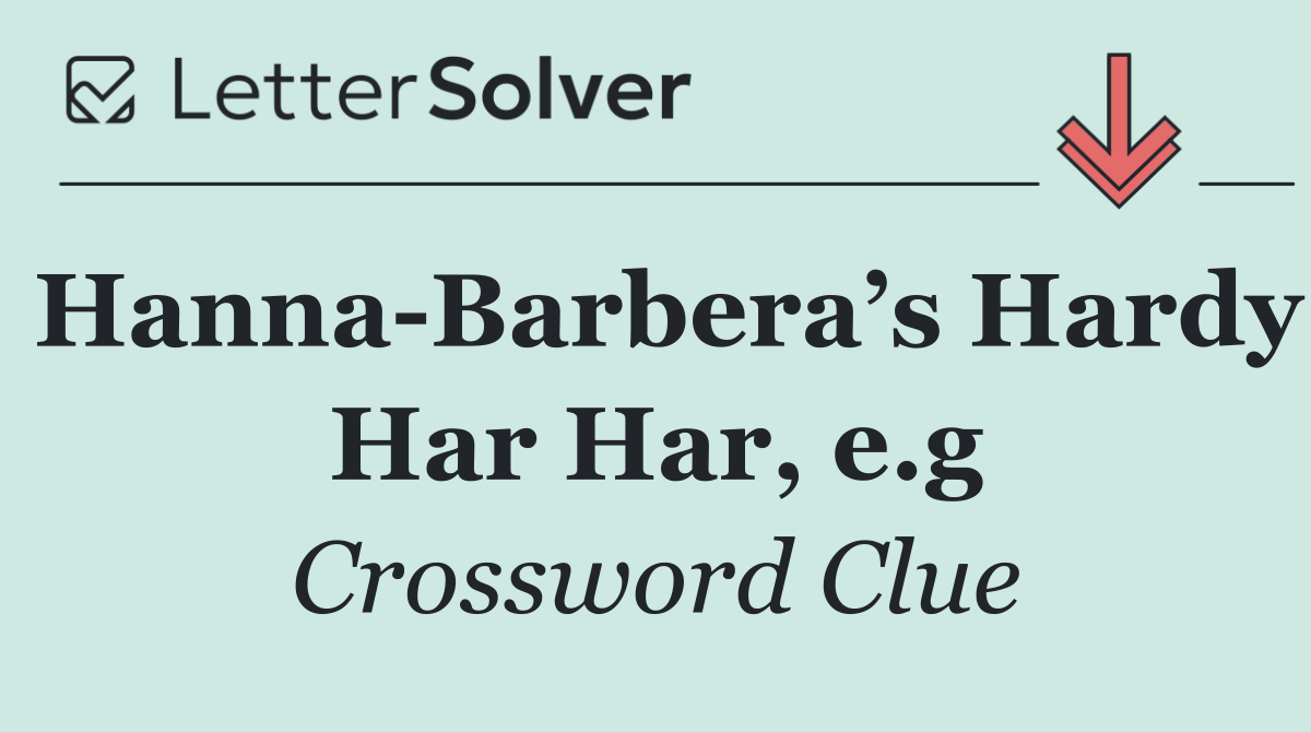 Hanna Barbera’s Hardy Har Har, e.g
