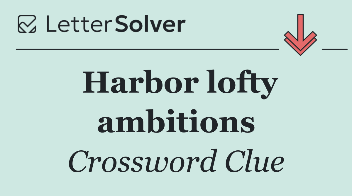 Harbor lofty ambitions