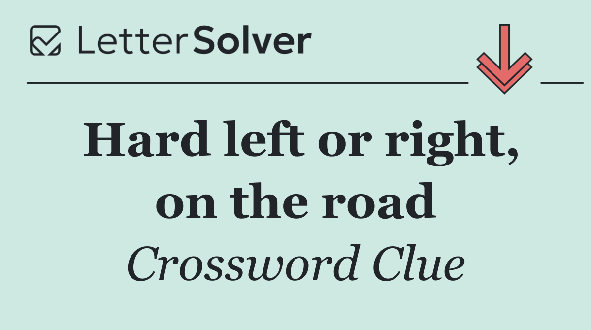 Hard left or right, on the road