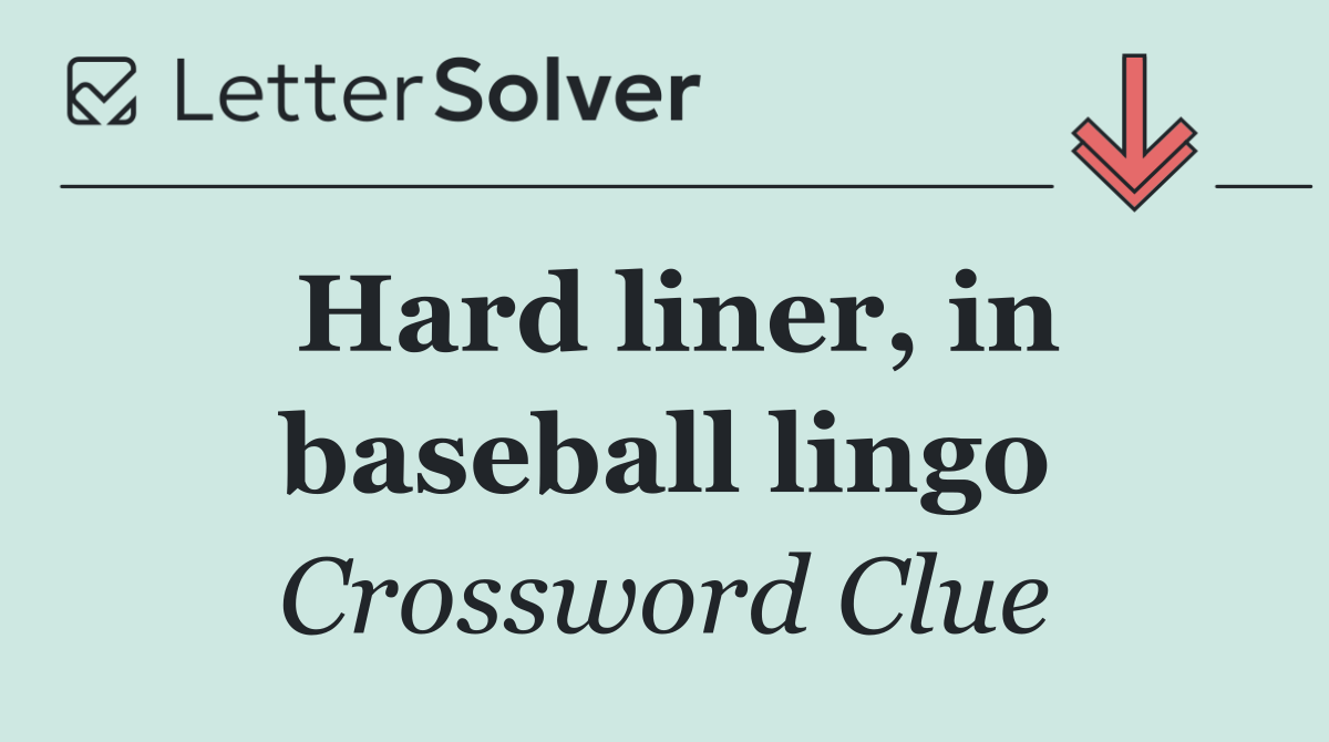 Hard liner, in baseball lingo