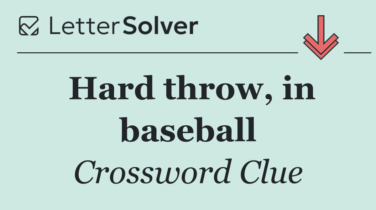 Hard throw, in baseball