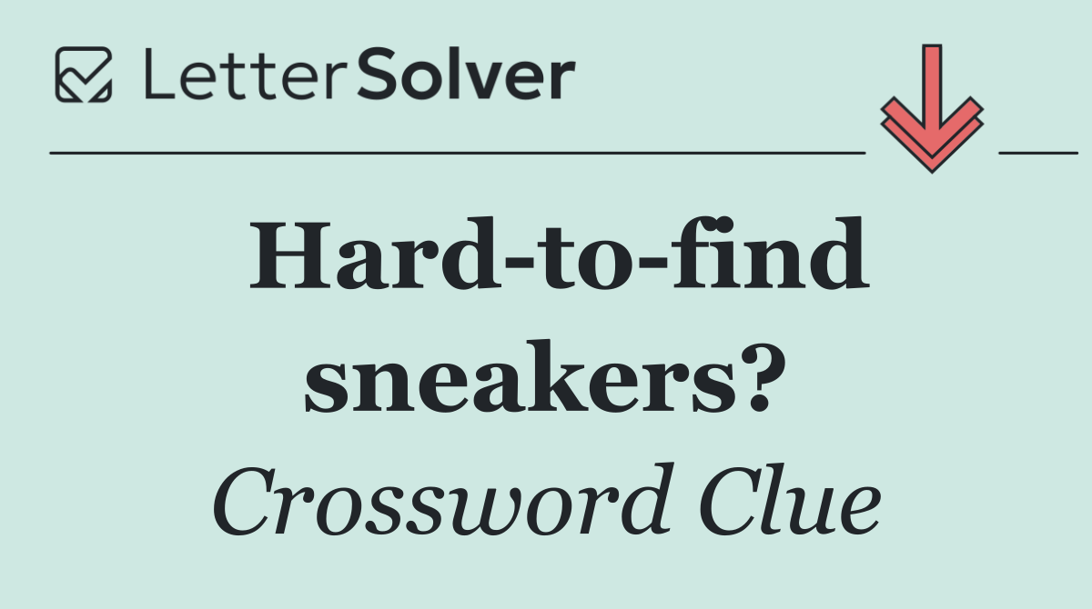 Hard to find sneakers?
