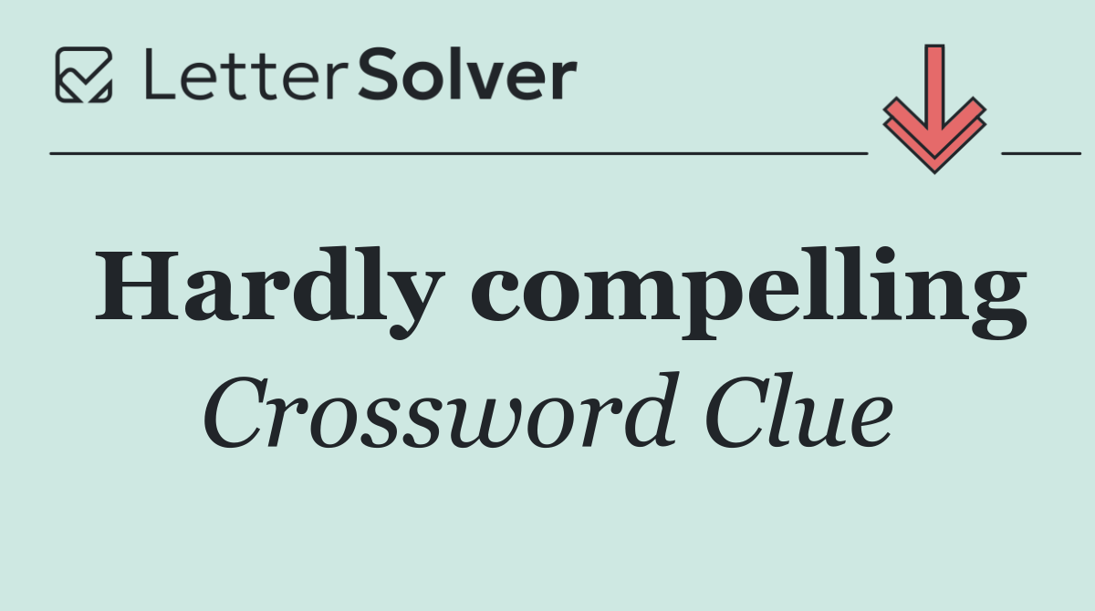 Hardly compelling
