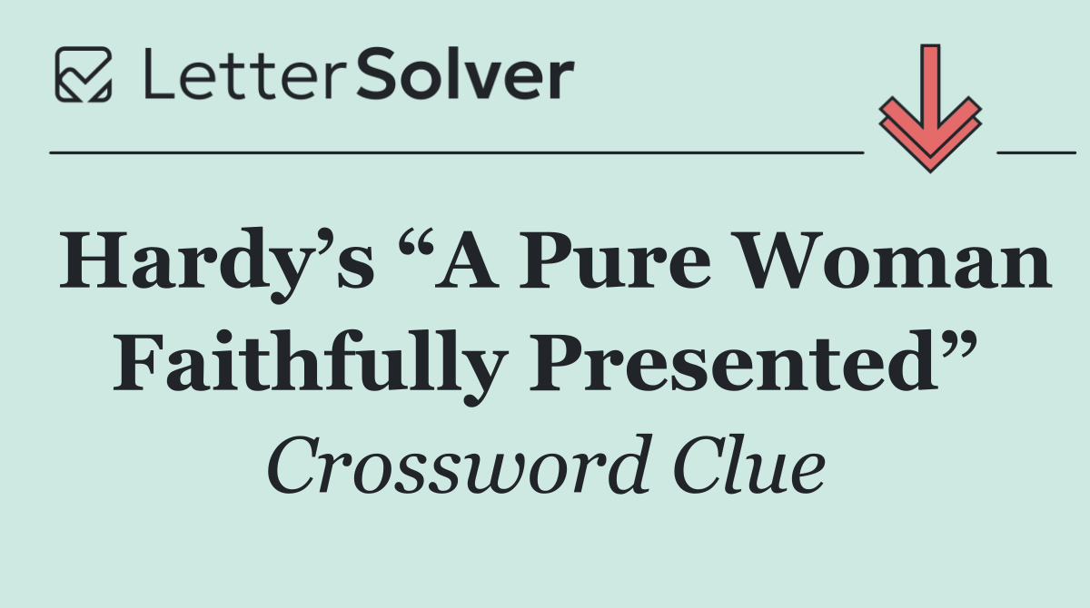 Hardy’s “A Pure Woman Faithfully Presented”