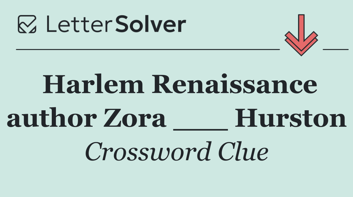 Harlem Renaissance author Zora ___ Hurston
