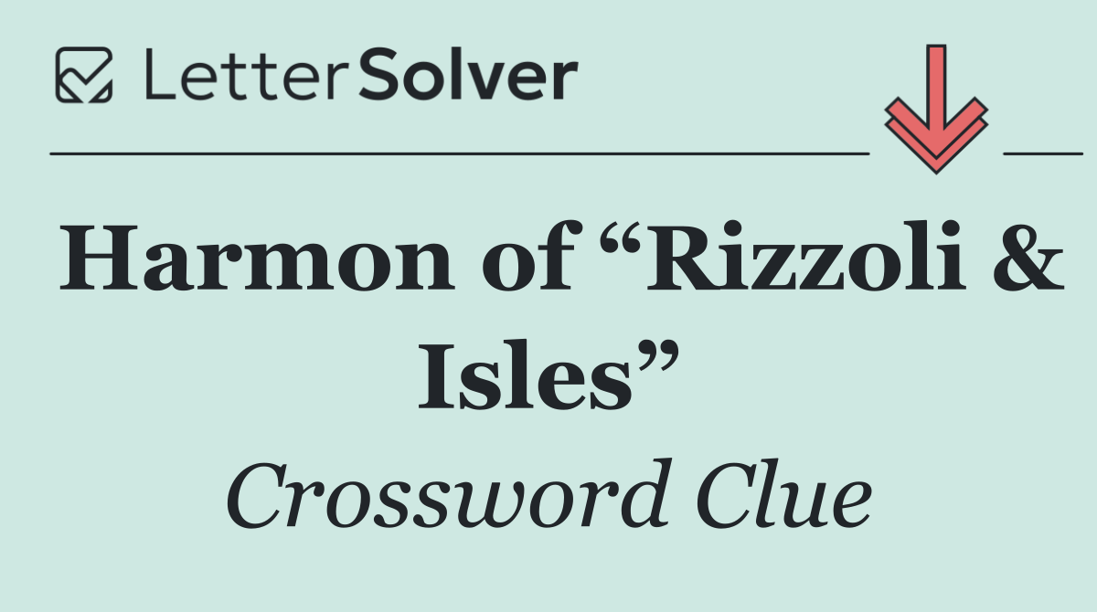 Harmon of “Rizzoli & Isles”