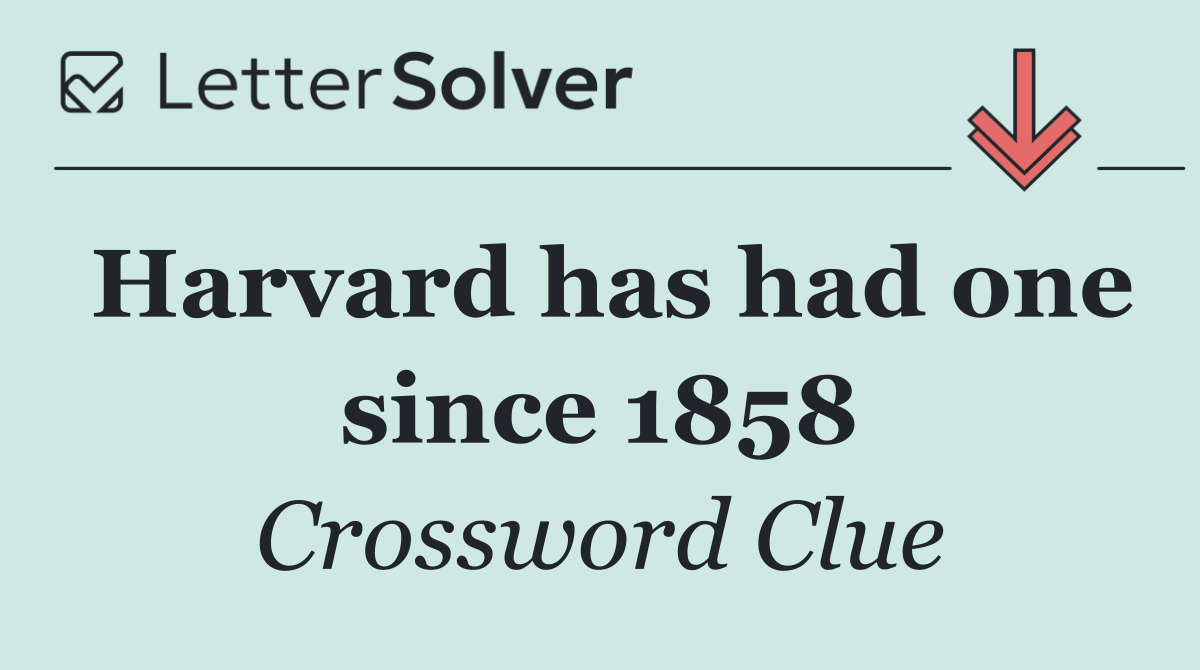 Harvard has had one since 1858