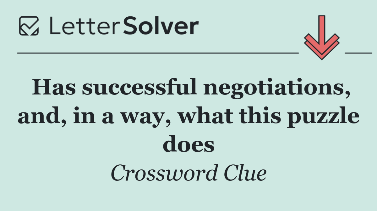 Has successful negotiations, and, in a way, what this puzzle does