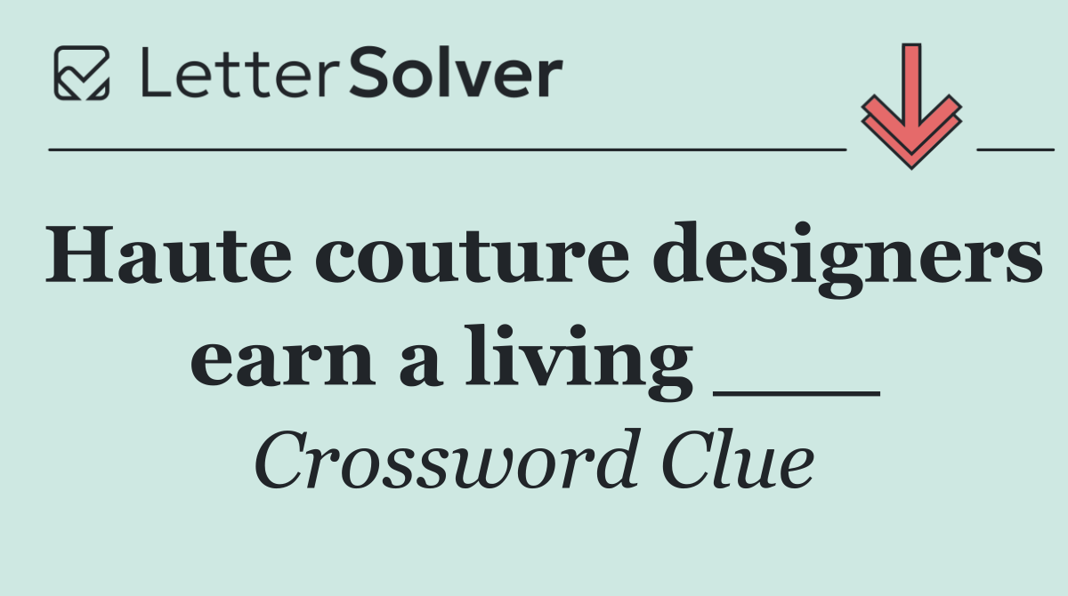 Haute couture designers earn a living ___