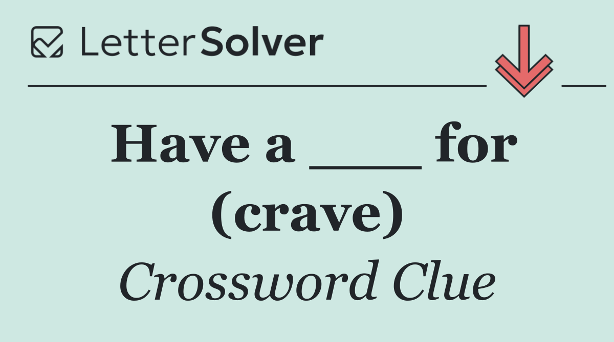 Have a ___ for (crave)