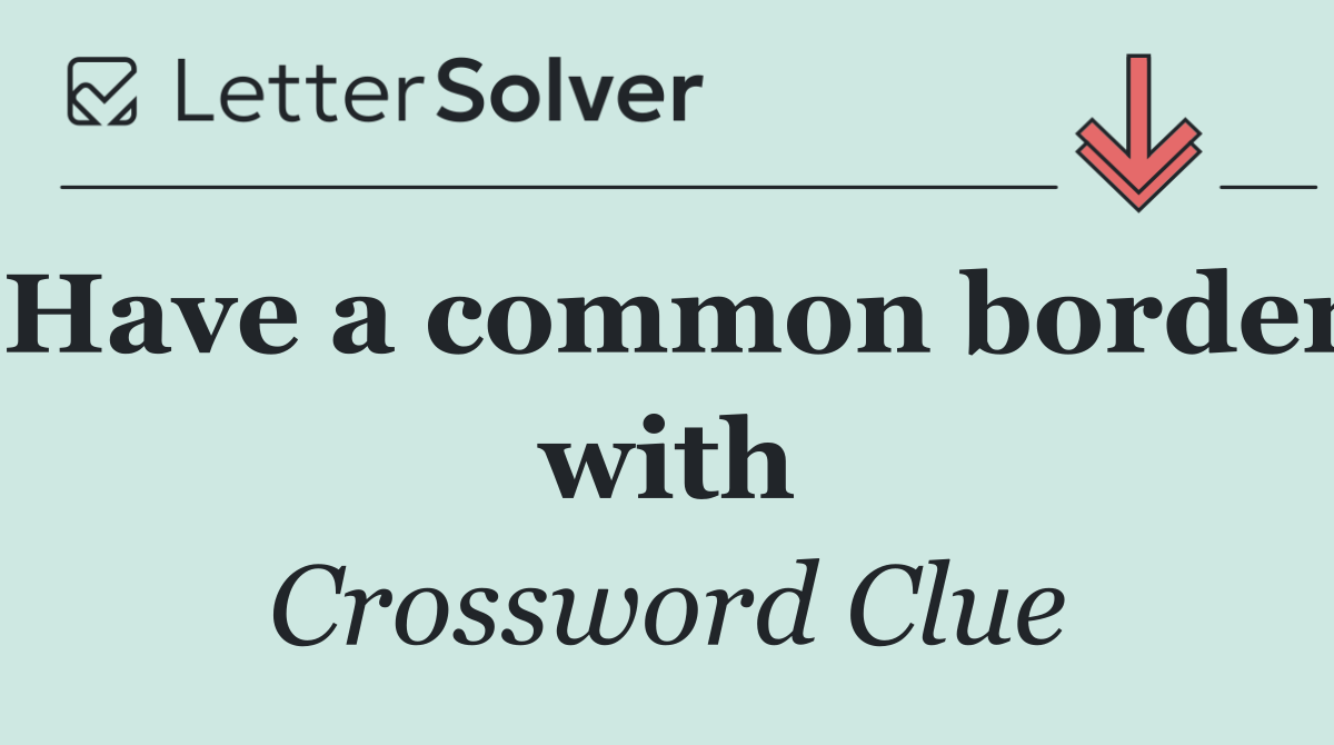 Have a common border with