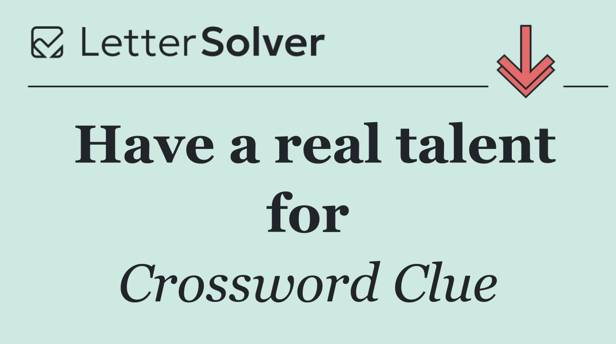 Have a real talent for