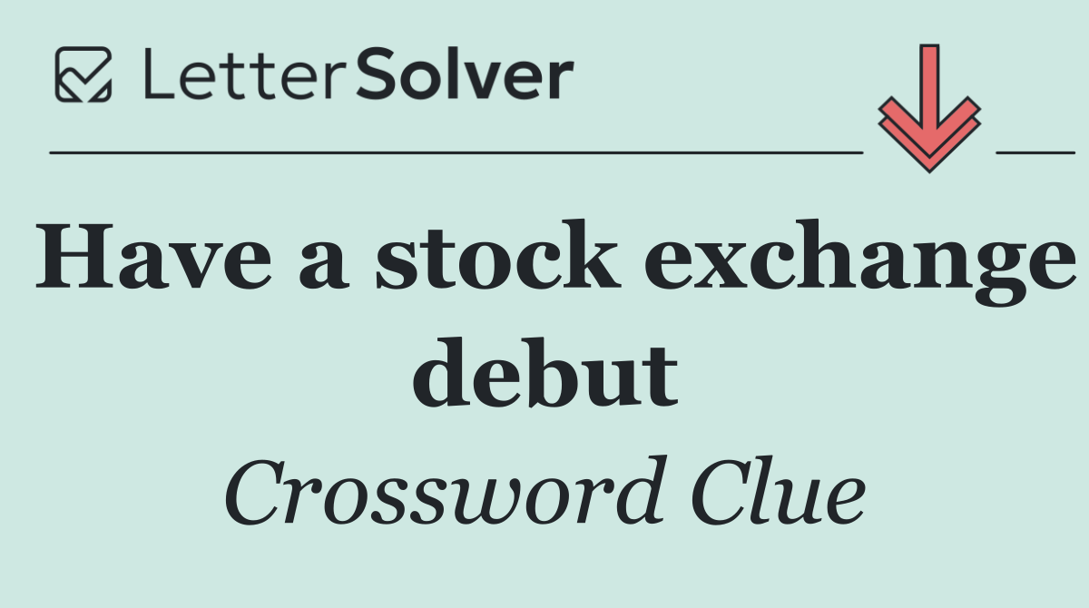 Have a stock exchange debut