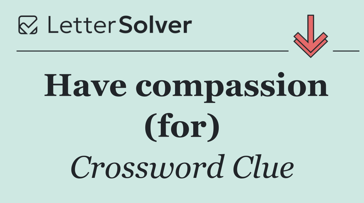 Have compassion (for)