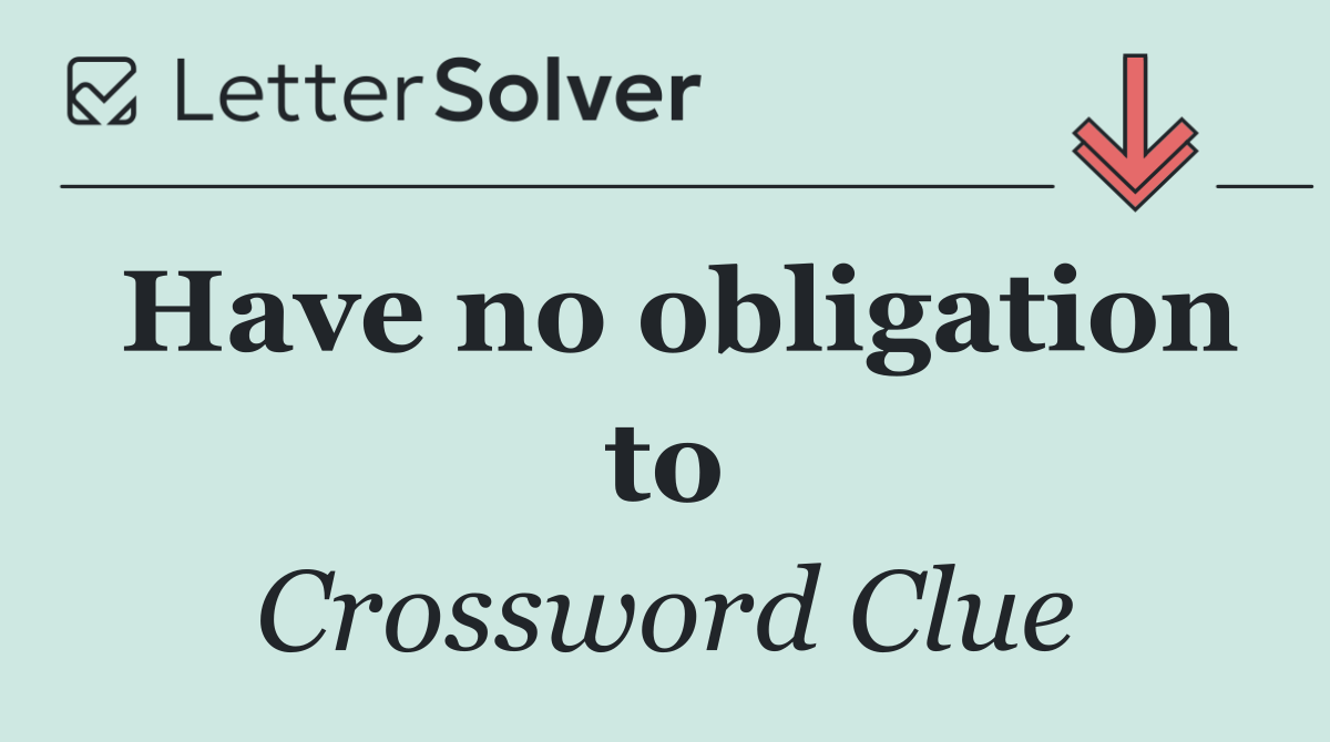 Have no obligation to