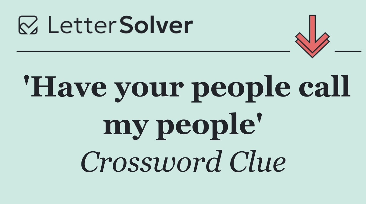 'Have your people call my people'
