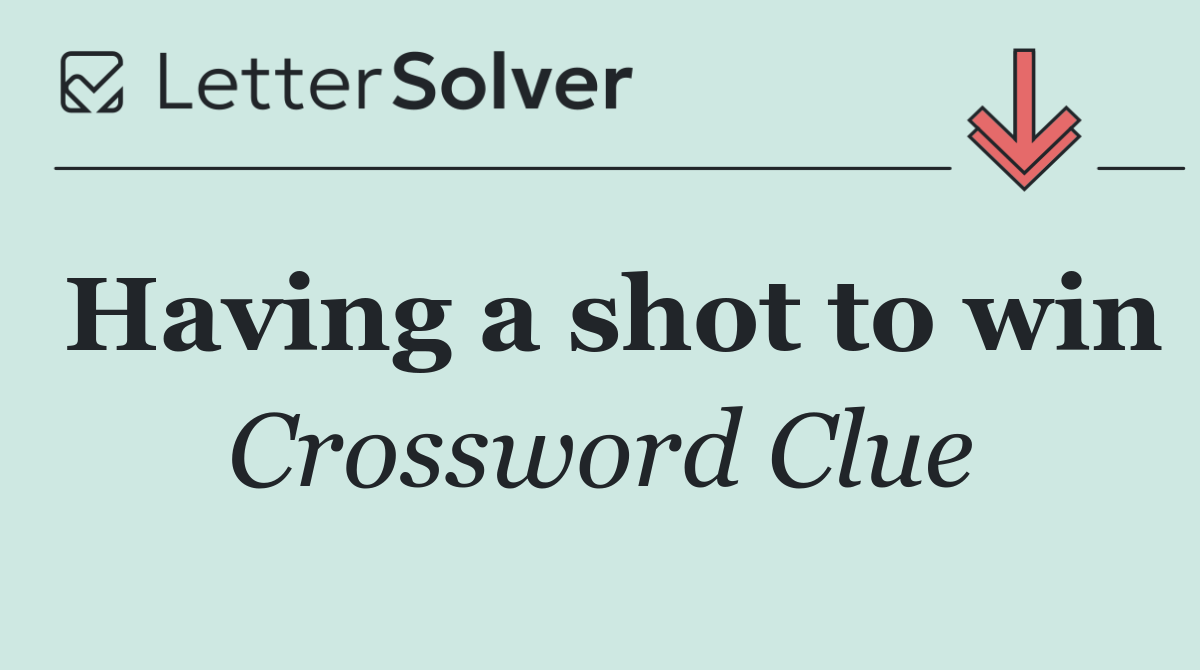 Having a shot to win