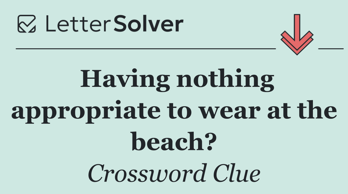 Having nothing appropriate to wear at the beach?
