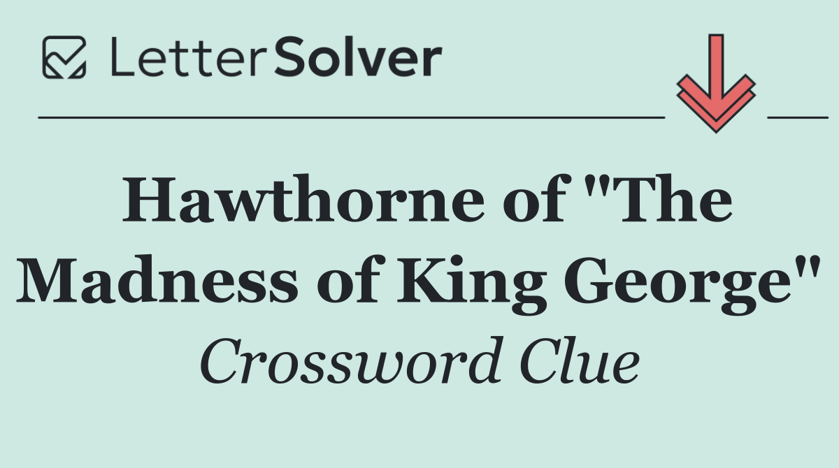 Hawthorne of "The Madness of King George"