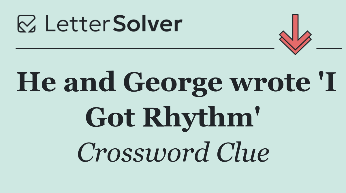 He and George wrote 'I Got Rhythm'