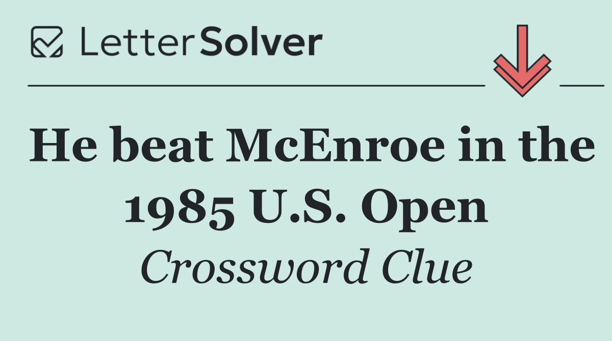 He beat McEnroe in the 1985 U.S. Open