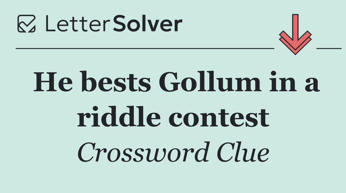 He bests Gollum in a riddle contest