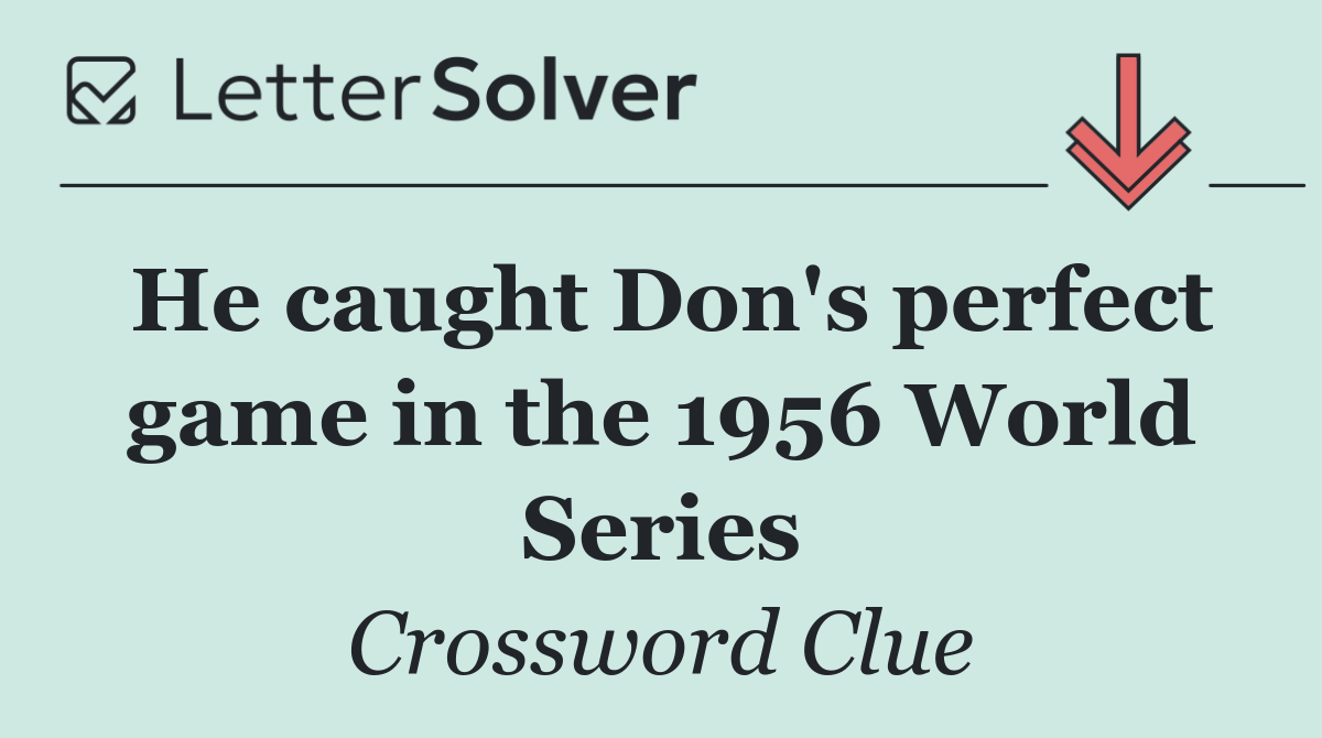 He caught Don's perfect game in the 1956 World Series