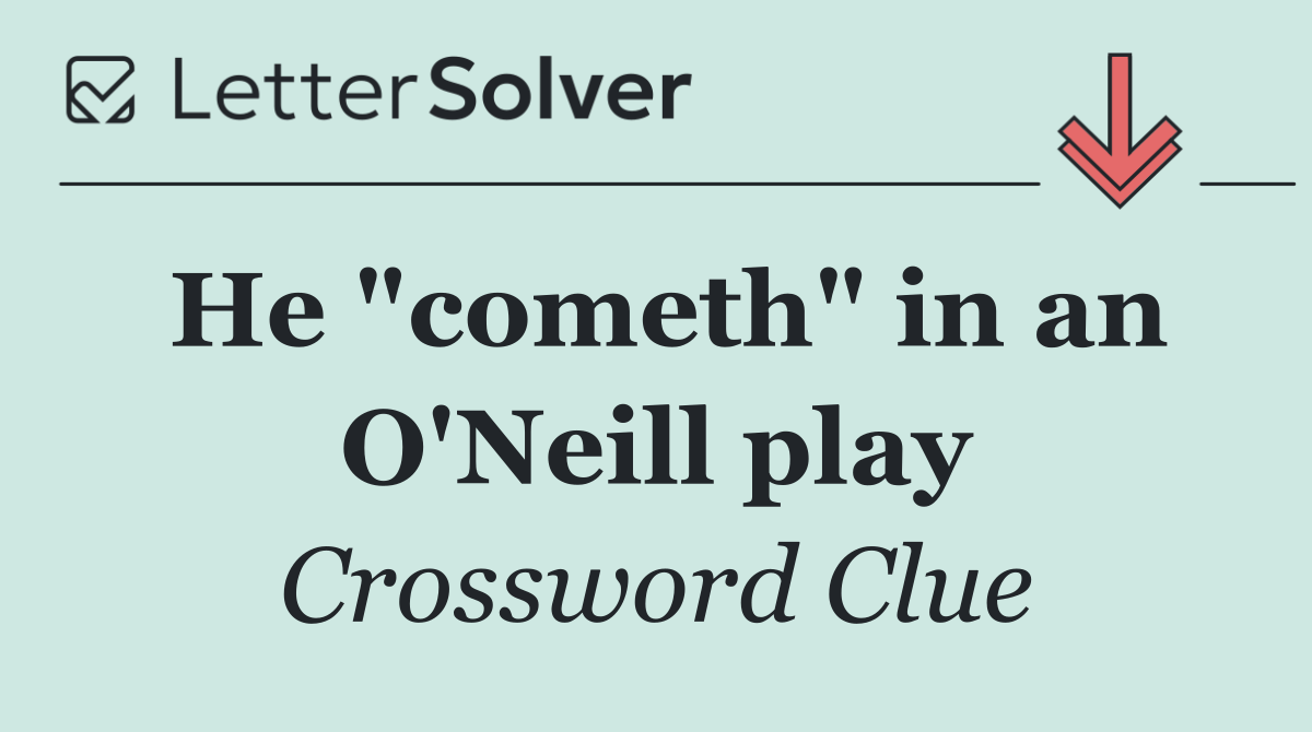 He "cometh" in an O'Neill play