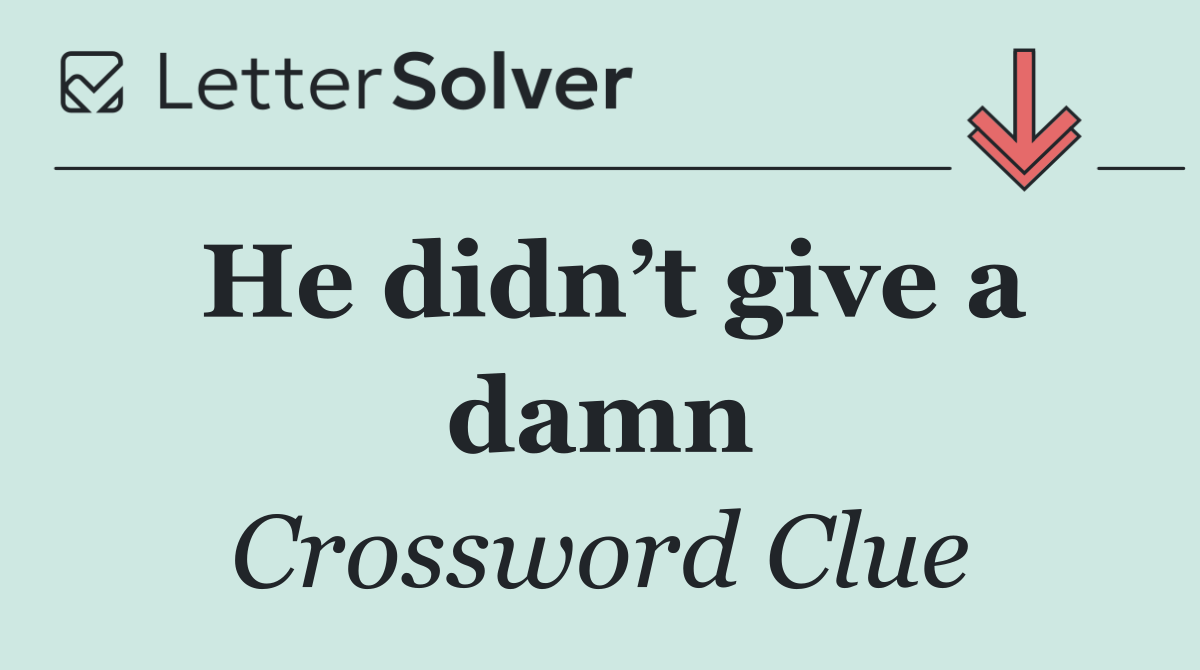 He didn’t give a damn