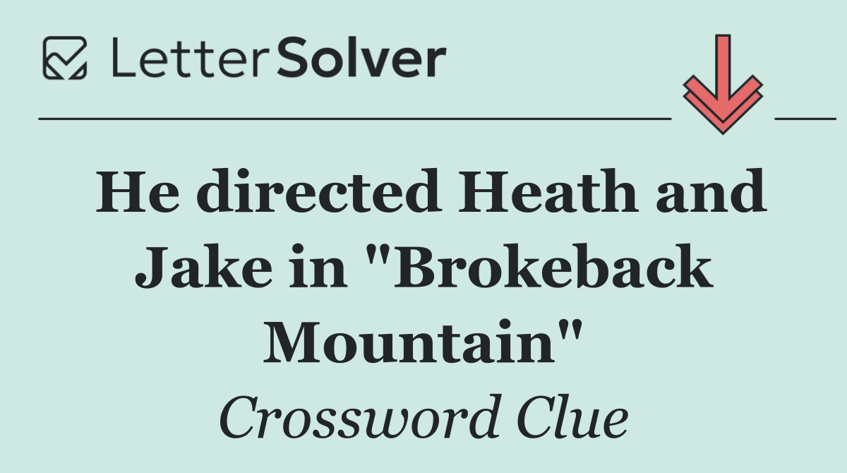 He directed Heath and Jake in "Brokeback Mountain"