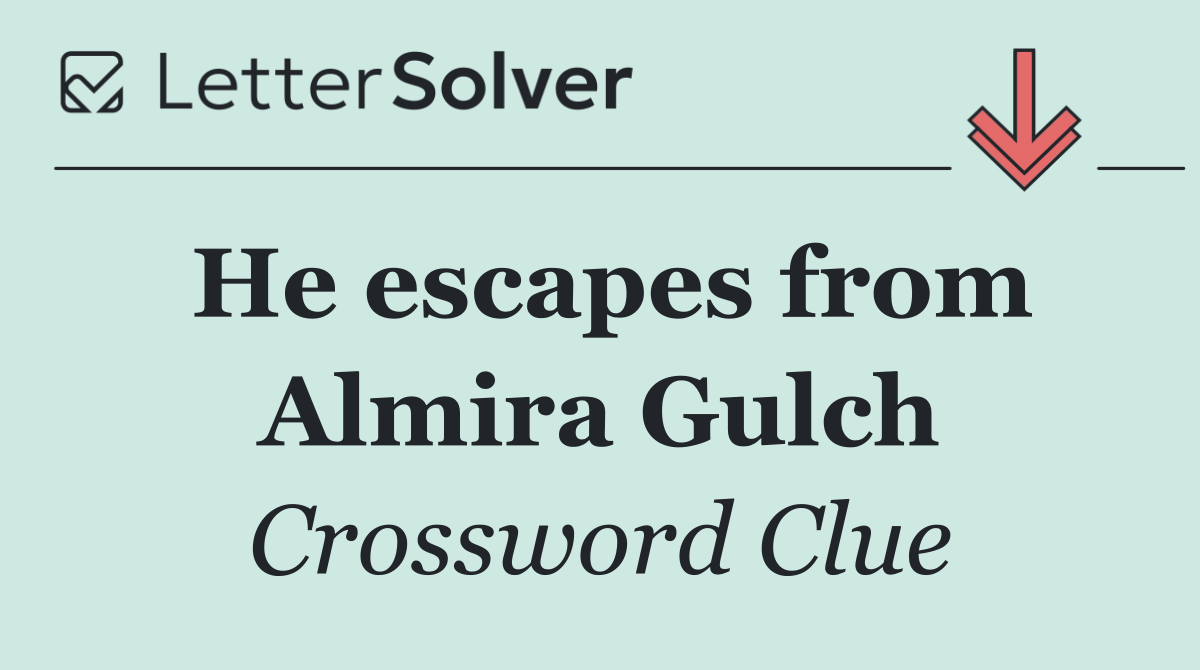 He escapes from Almira Gulch