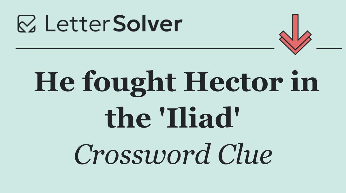 He fought Hector in the 'Iliad'